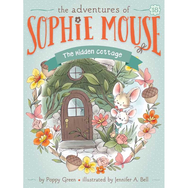 The Adventures of Sophie Mouse: Hidden Cottage Book 18 by Poppy Green English Paperback; 128 pages