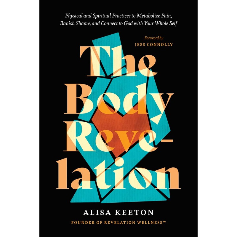 The Body Revelation: Physical and Spiritual Practices to Metabolize Pain, Banish Shame, and Connect to God with Your Whole Self Hardcover
