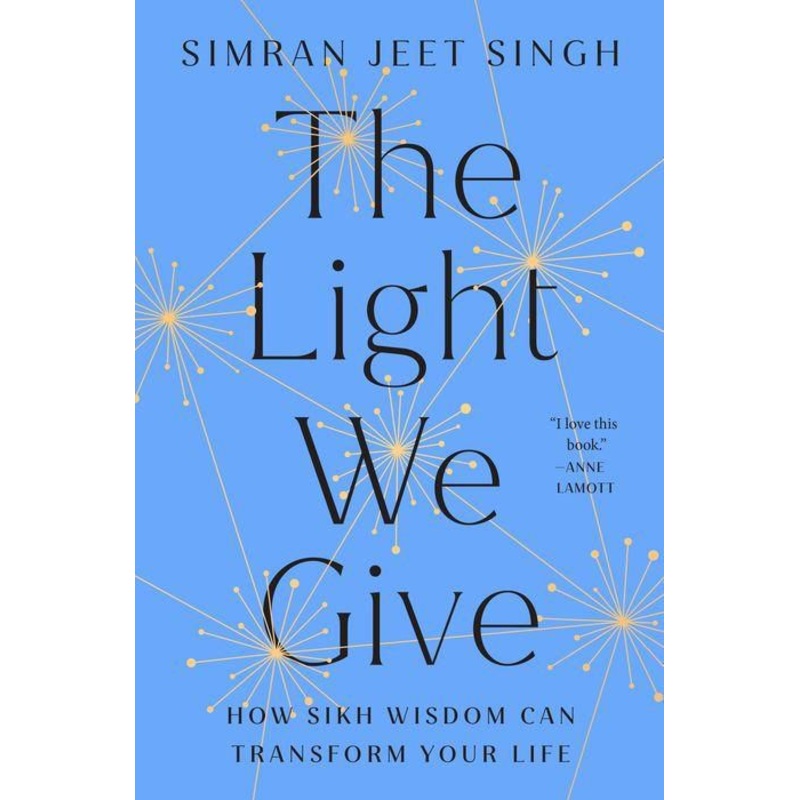 The Light We Give: How Sikh Wisdom Can Transform Your Life Hardcover