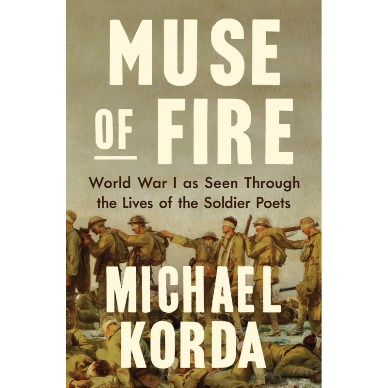 Muse of Fire: World War I as Seen Through the Lives of the Soldier Poets Hardcover