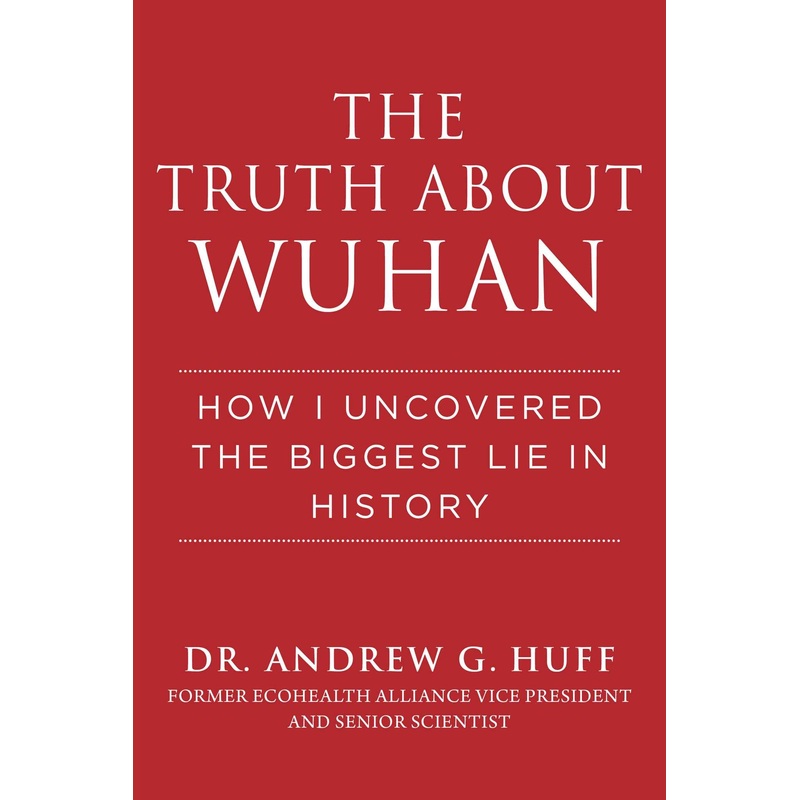 The Truth about Wuhan: How I Uncovered the Biggest Lie in History Hardcover