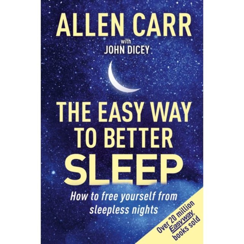 Allen Carr’s Easy Way to Better Sleep: How to Free Yourself from Sleepless Nights