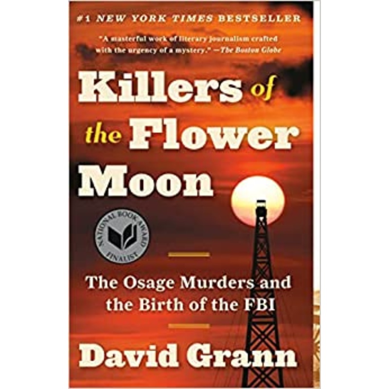Killers of the Flower Moon: The Osage Murders and the Birth of the FBI