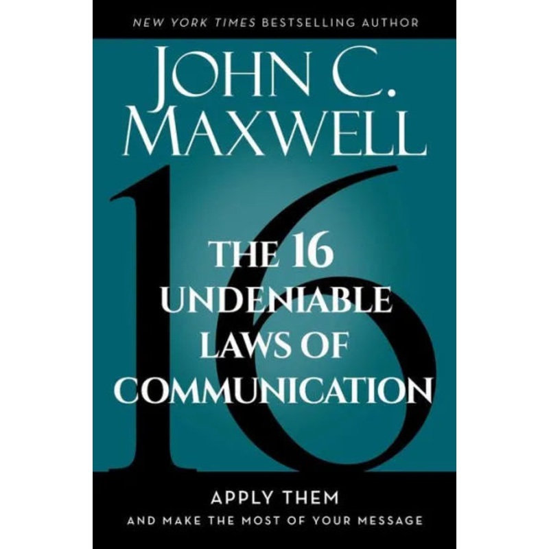 The 16 Undeniable Laws of Communication: Apply Them and Make the Most of Your Message Hardcover