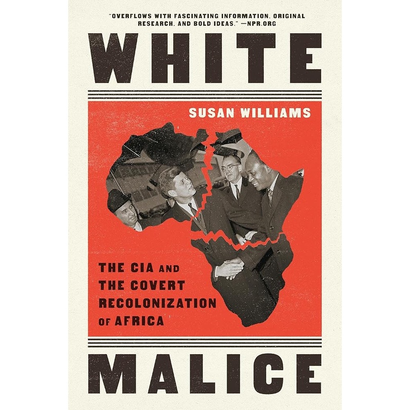 White Malice: The CIA and the Covert Recolonization of Africa