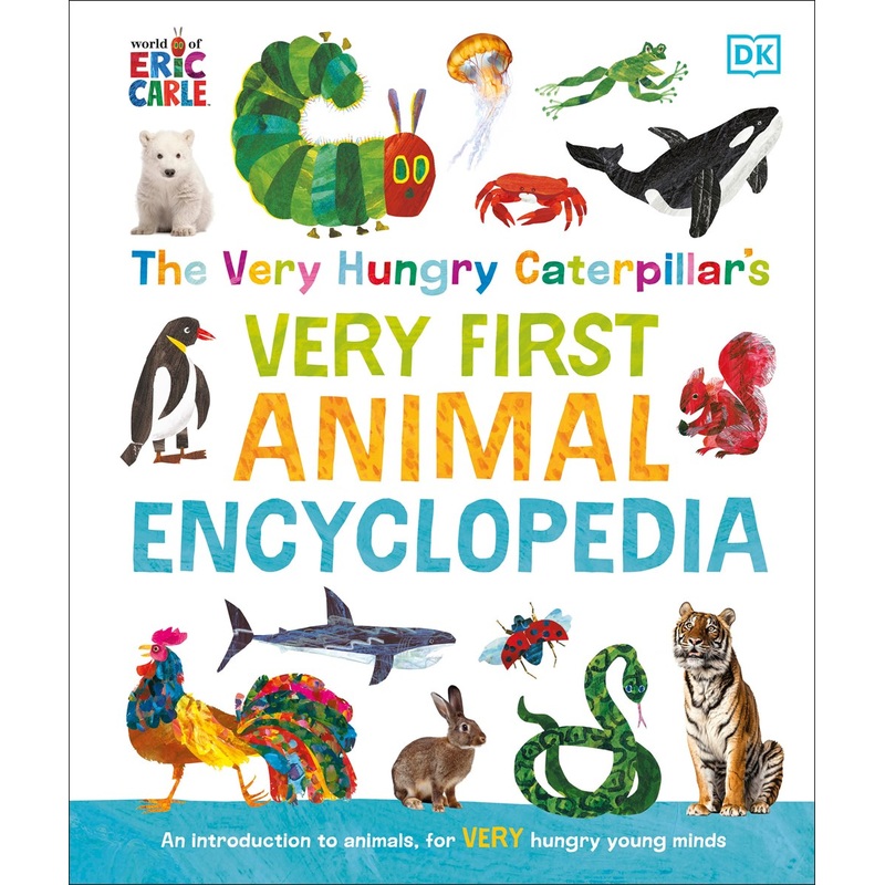 The Very Hungry Caterpillar’s Very First Animal Encyclopedia: An Introduction To Animals, For VERY Hungry Young Minds