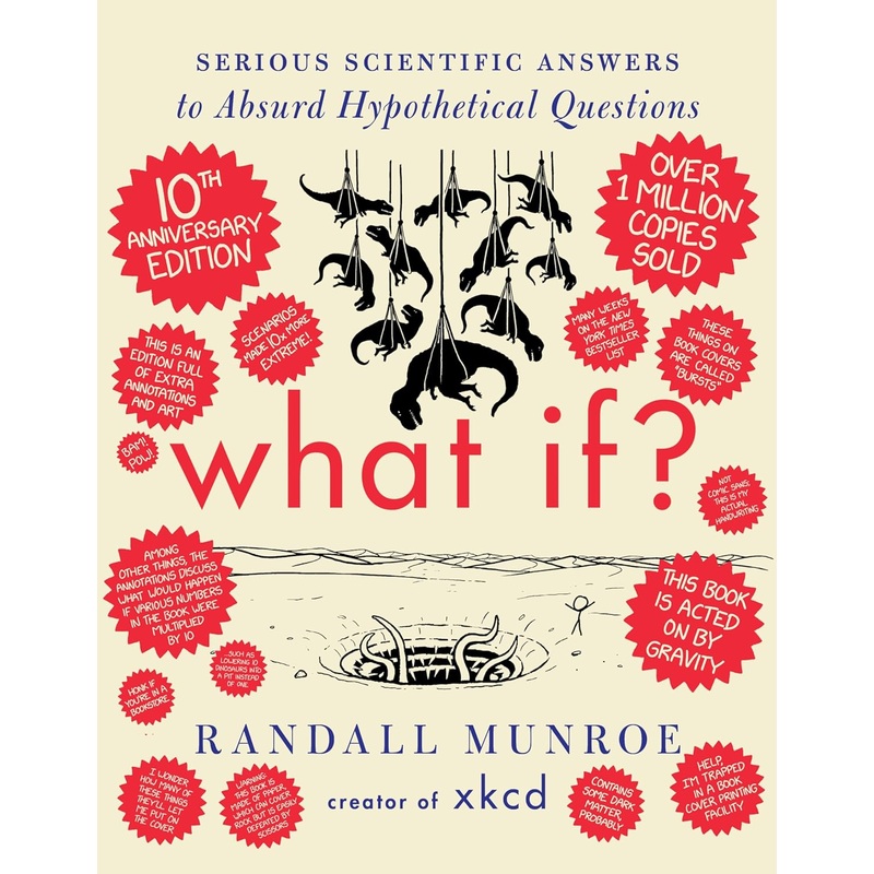 What If? 10th Anniversary Edition: Serious Scientific Answers to Absurd Hypothetical Questions Hardcover