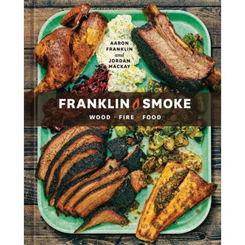 Franklin Smoke: Wood. Fire. Food. Hardcover
