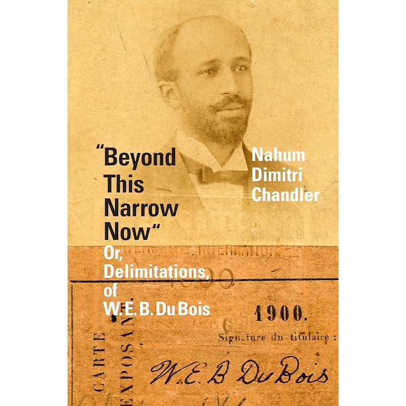 “Beyond This Narrow Now”: Or, Delimitations, of W. E. B. Du Bois