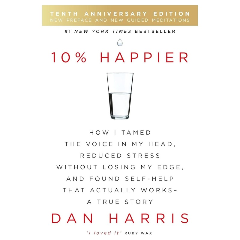 10% Happier 10th Anniversary: How I Tamed the Voice in My Head, Reduced Stress Without Losing My Edge, and Found Self-Help That Actually Works – A True Story