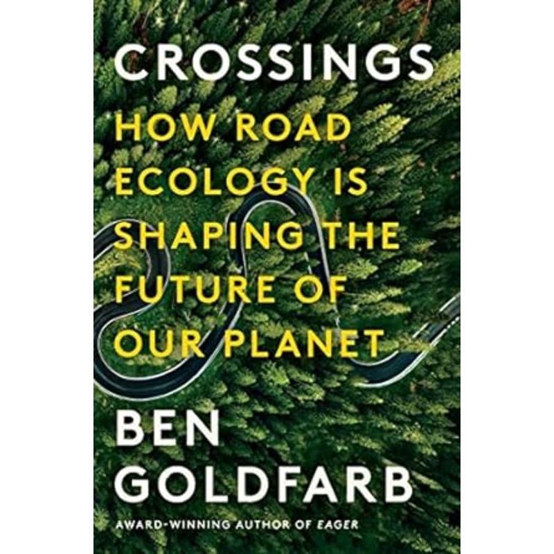 Crossings: How Road Ecology Is Shaping the Future of Our Planet