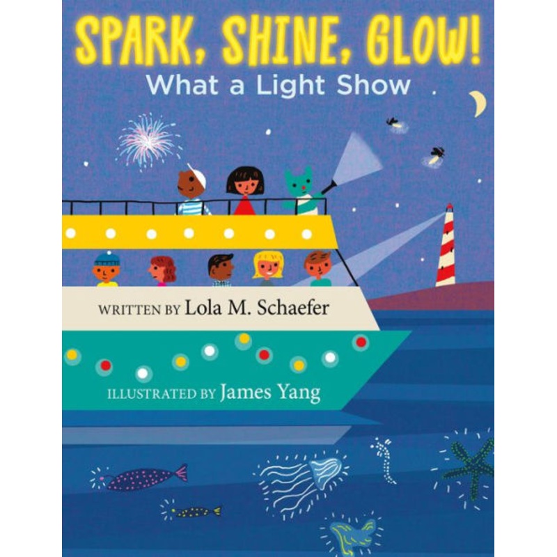 Spark, Shine, Glow!: What a Light Show Hardcover