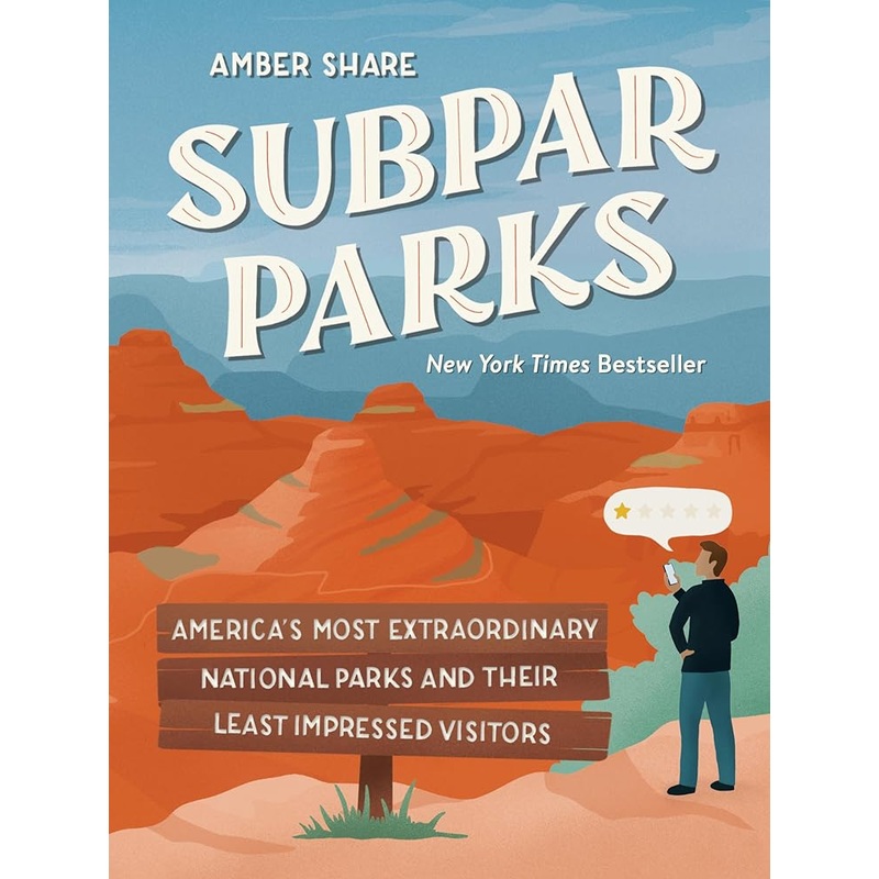 Subpar Parks: America’s Most Extraordinary National Parks and Their Least Impressed Visitors