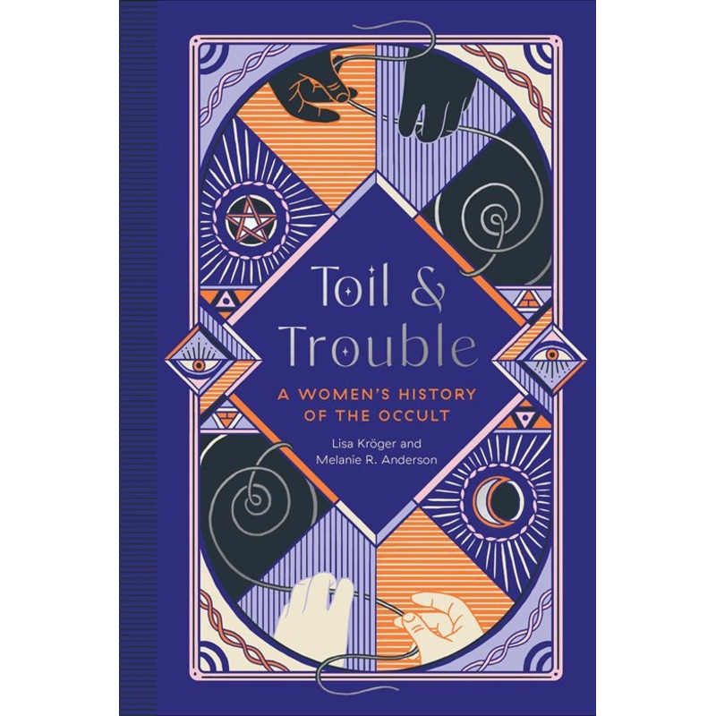 Toil and Trouble : A Women’s History of the Occult
