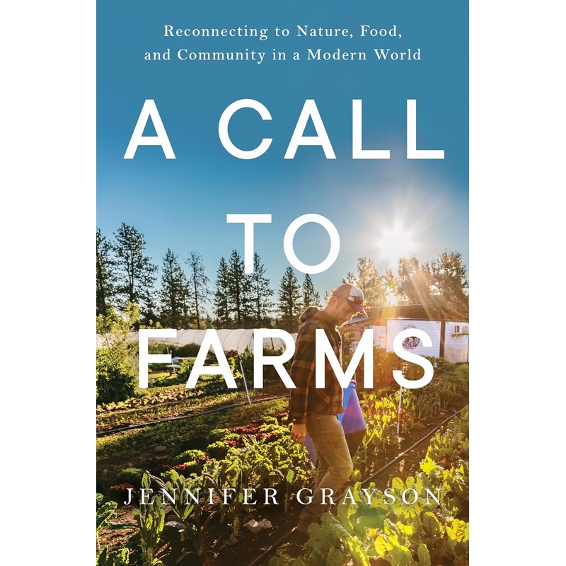 A Call to Farms: Reconnecting to Nature, Food, and Community in a Modern World Hardcover