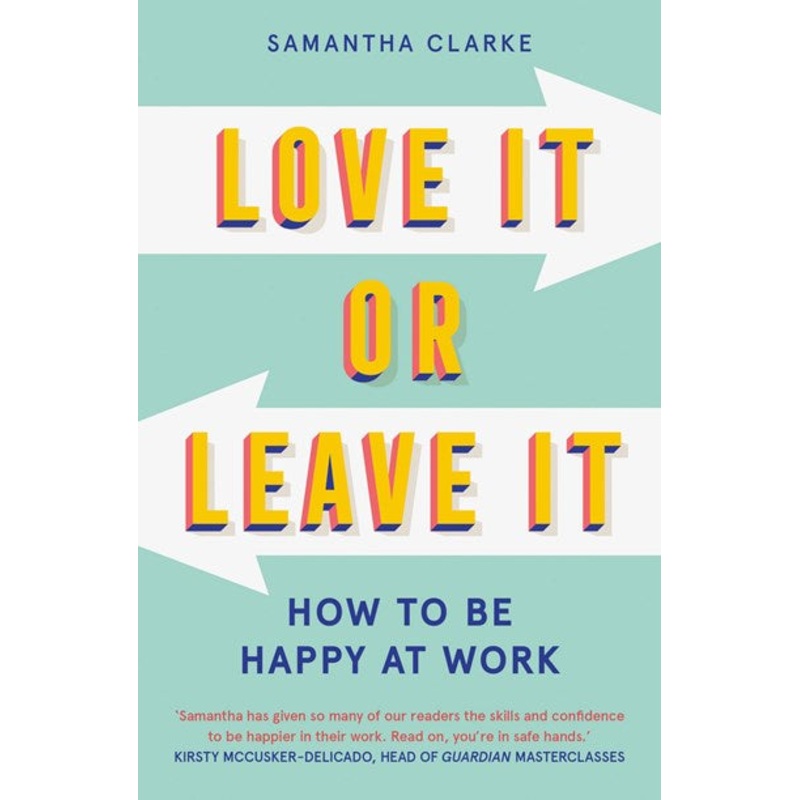 Love It Or Leave It : How to Be Happy at Work