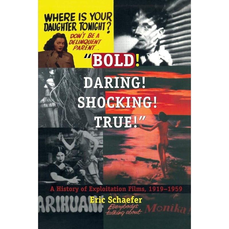 Bold! Daring! Shocking! True: A History of Exploitation Films, 1919-1959
