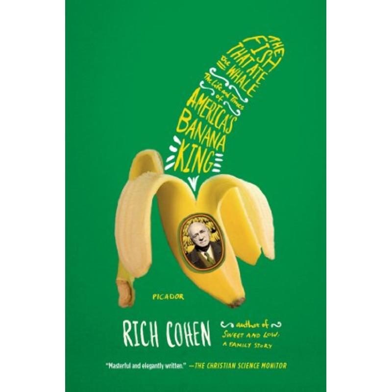 Fish That Ate the Whale: The Life and Times of America’s Banana King
