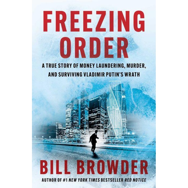 Freezing Order : A True Story of Money Laundering, Murder, and Surviving Vladimir Putin’s Wrath Hardcover