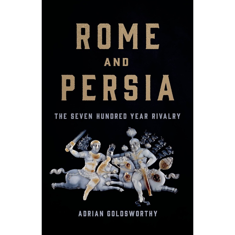 Rome and Persia: The Seven Hundred Year Rivalry Hardcover