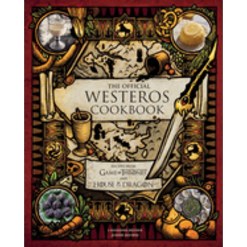 The Official Westeros Cookbook: Recipes from Game of Thrones and House of the Dragon –