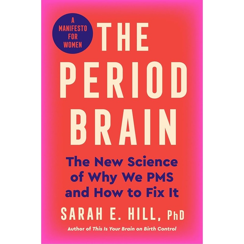 (09/30/25 PREORDER) The Period Brain: The New Science of Why We PMS and How to Fix It: A Manifesto for Women