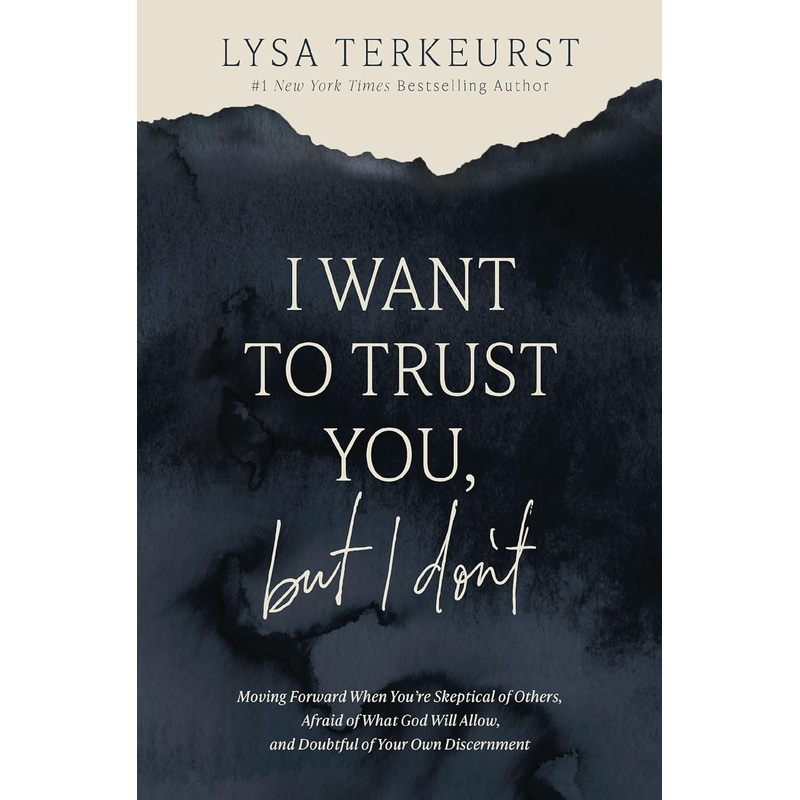 I Want to Trust You, But I Don’t: Moving Forward When You’re Skeptical of Others, Afraid of What God Will Allow, and Doubtful of Your Own Discernment Hardcover