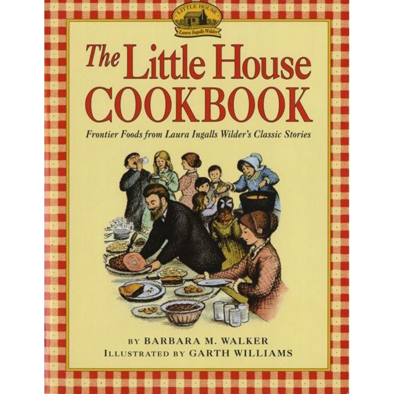 The Little House Cookbook: Frontier Foods from Laura Ingalls Wilder’s Classic Stories Paperback