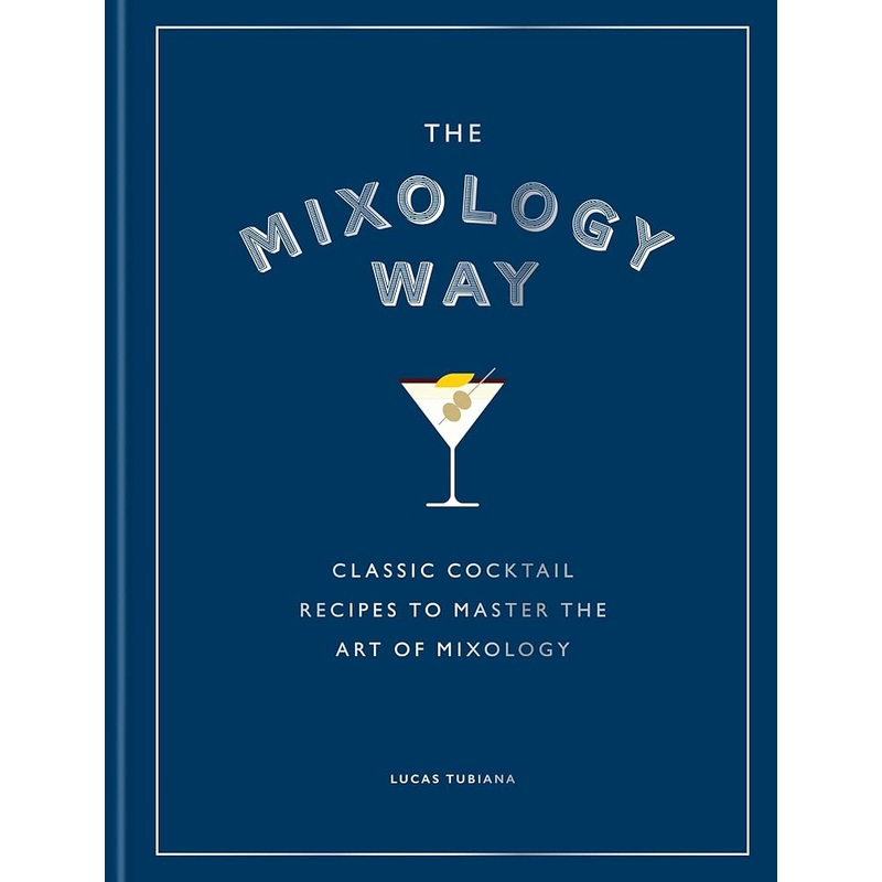(09/02/25 PREORDER) The Mixology Way: Classic cocktail recipes to master the art of mixology