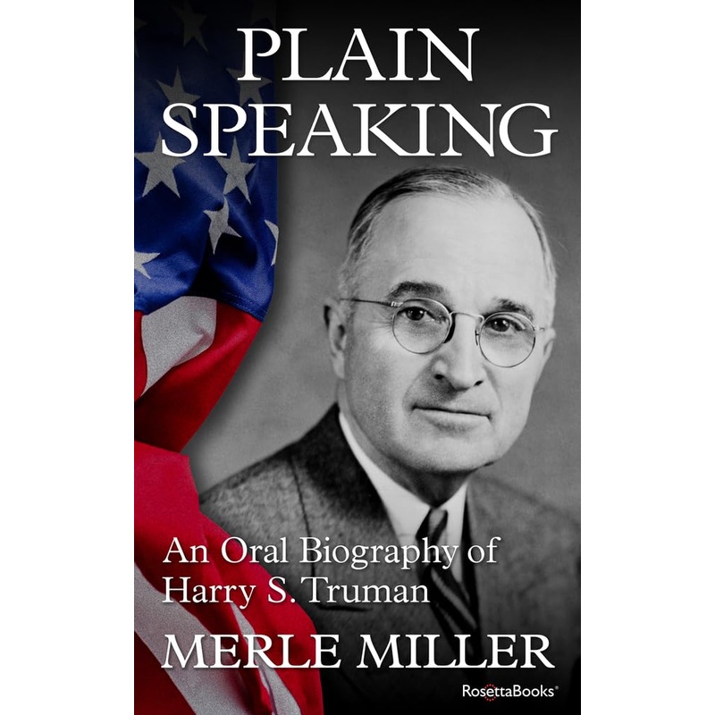 Plain Speaking: An Oral Biography of Harry S. Truman