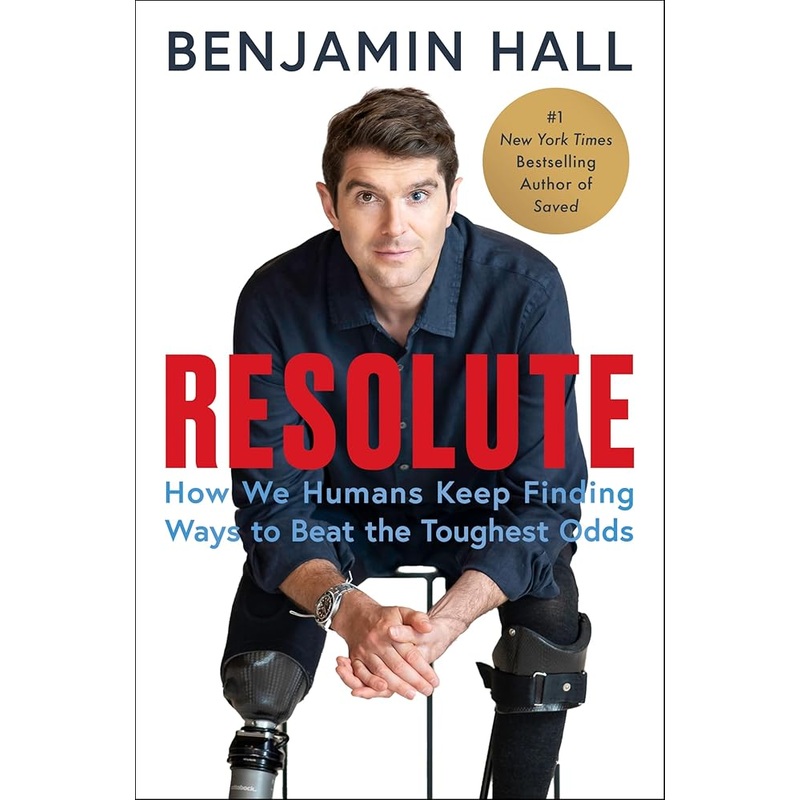 Resolute: How We Humans Keep Finding Ways to Beat the Toughest Odds by Benjamin Hall