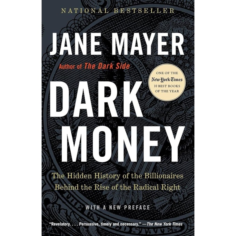 Dark Money: The Hidden History of the Billionaires Behind the Rise of the Radical Right