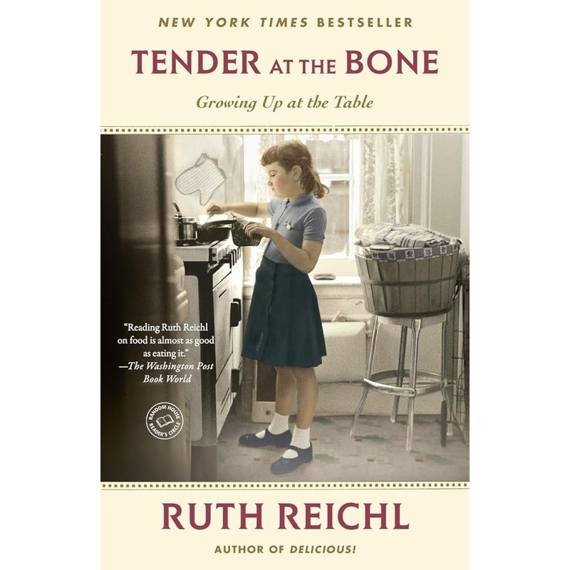 Tender at the Bone: Growing Up at the Table (Random House Reader’s Circle) by Ruth Reichl