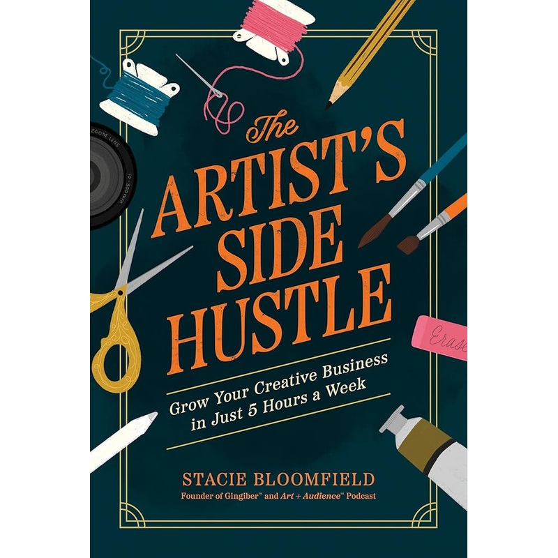 (11/18/25 PREORDER) The Artists Side Hustle: Grow Your Creative Business in Just 5 Hours a Week