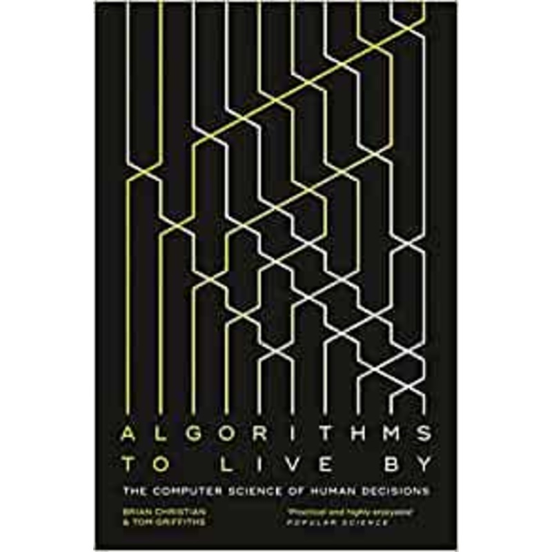 Algorithms to Live By: The Computer Science of Human Decisions
