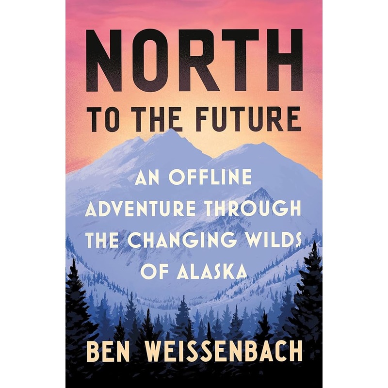 North to the Future: An Offline Adventure through the Changing Wilds of Alaska