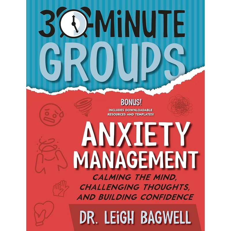 30-Minute Groups: Anxiety Management: Calming the Mind, Challenging Thoughts, and Building Confidence