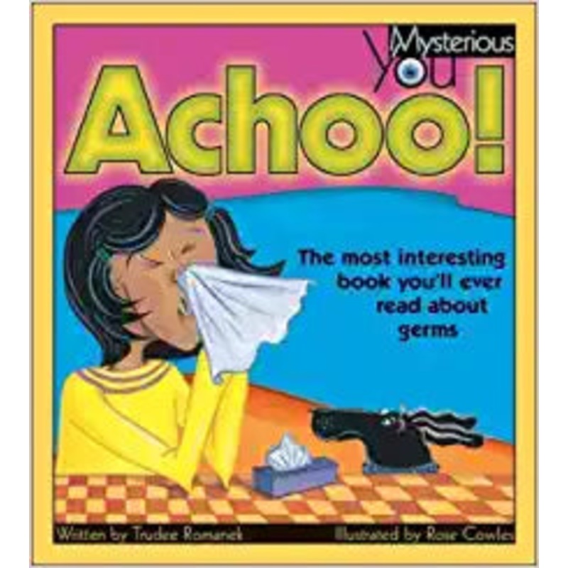 Achoo!: The Most Interesting Book You’ll Ever Read about Germs (Mysterious You)