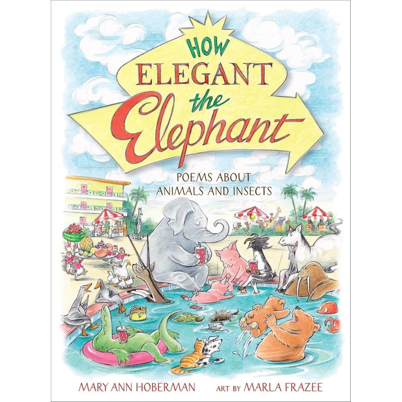 How Elegant the Elephant: Poems about Animals and Insects Hardcover