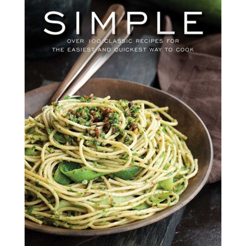 Simple: Over 100 Recipes in 60 Minutes or Less