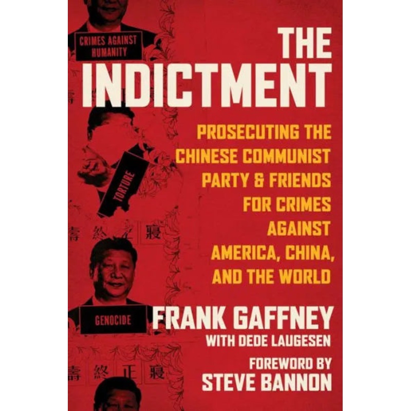 The Indictment: Prosecuting the Chinese Communist Party & Friends for Crimes Against America, China, and the World Hardcover
