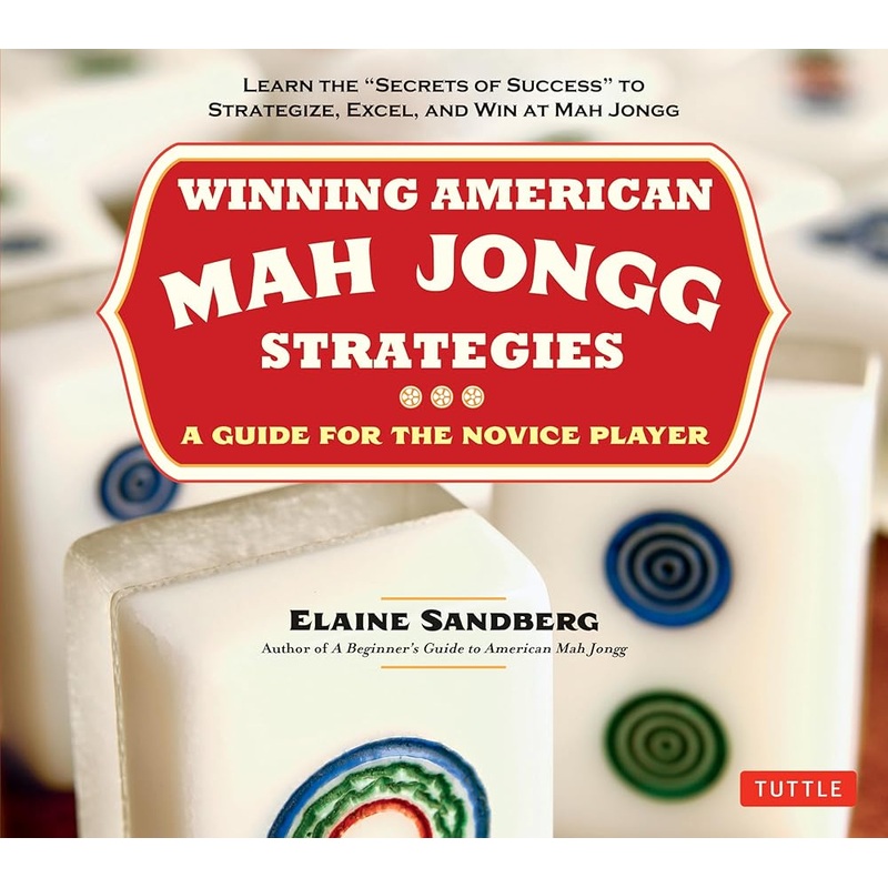 Winning American Mah Jongg Strategies: A Guide for the Novice Player – Learn the “Secrets of Success” to Strategize, Excel and Win at Mah Jongg by Elaine Sandberg