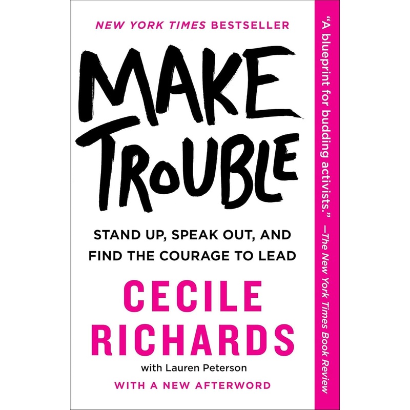 Make Trouble: Stand Up, Speak Out, and Find the Courage to Lead