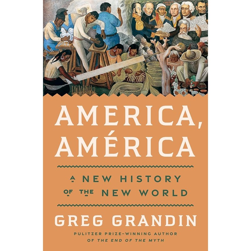 America, Amrica: A New History of the New World by Greg Grandin