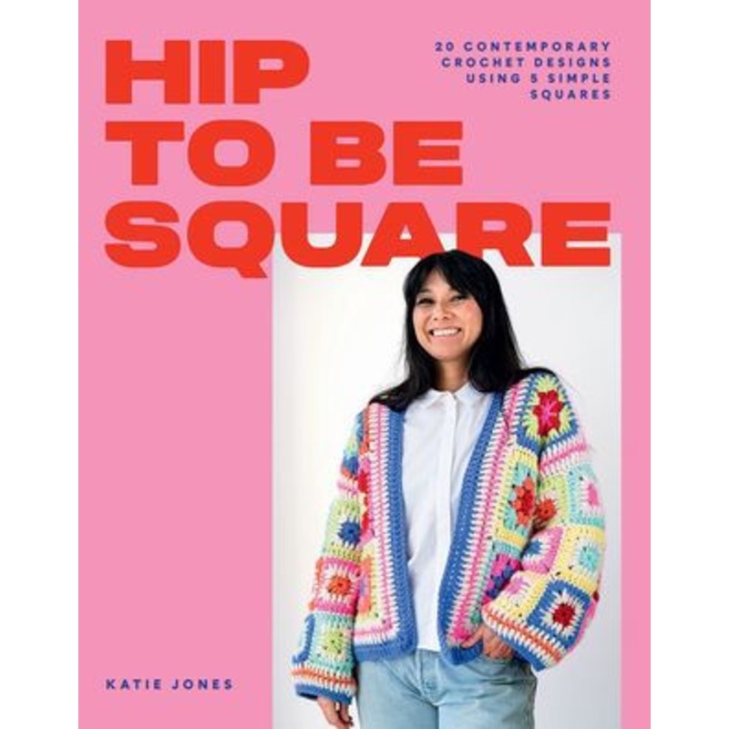 Hip to Be Square: 20 Contemporary Crochet Designs Using 5 Simple Squares Paperback