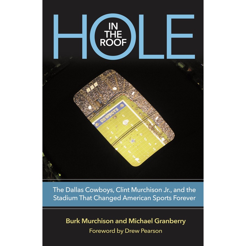 Hole in the Roof: The Dallas Cowboys, Clint Murchison Jr., and the Stadium That Changed American Sports Forever (Swaim-Paup Sports Series)