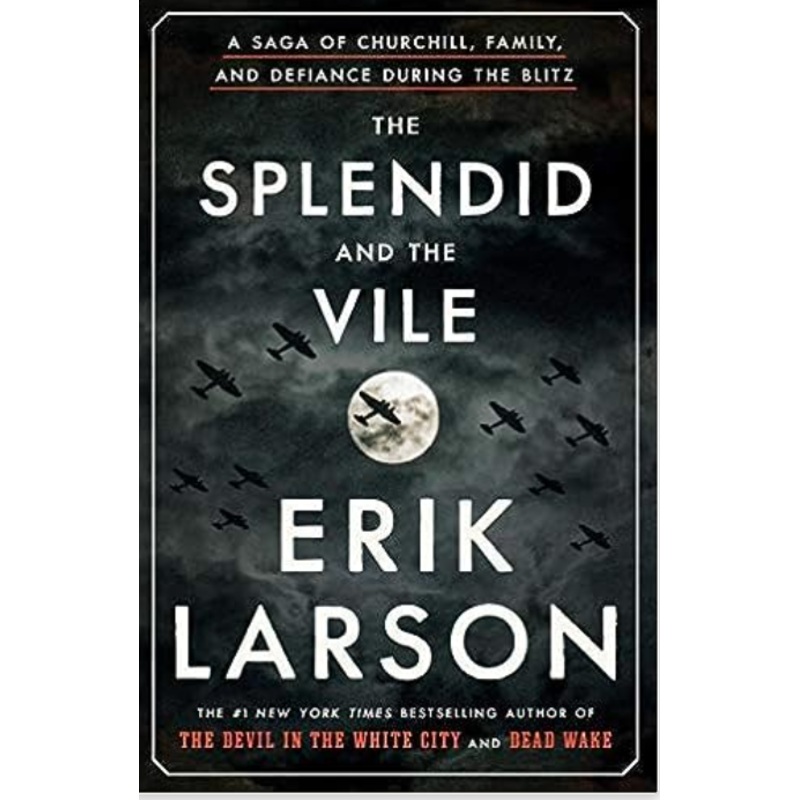 The Splendid and the Vile: A Saga of Churchill, Family, and Defiance During the Blitz
