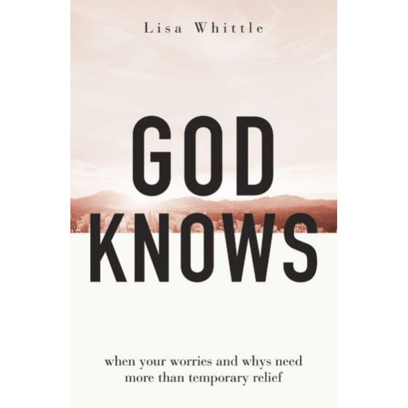 God Knows: When Your Worries and Whys Need More Than Temporary Relief Paperback