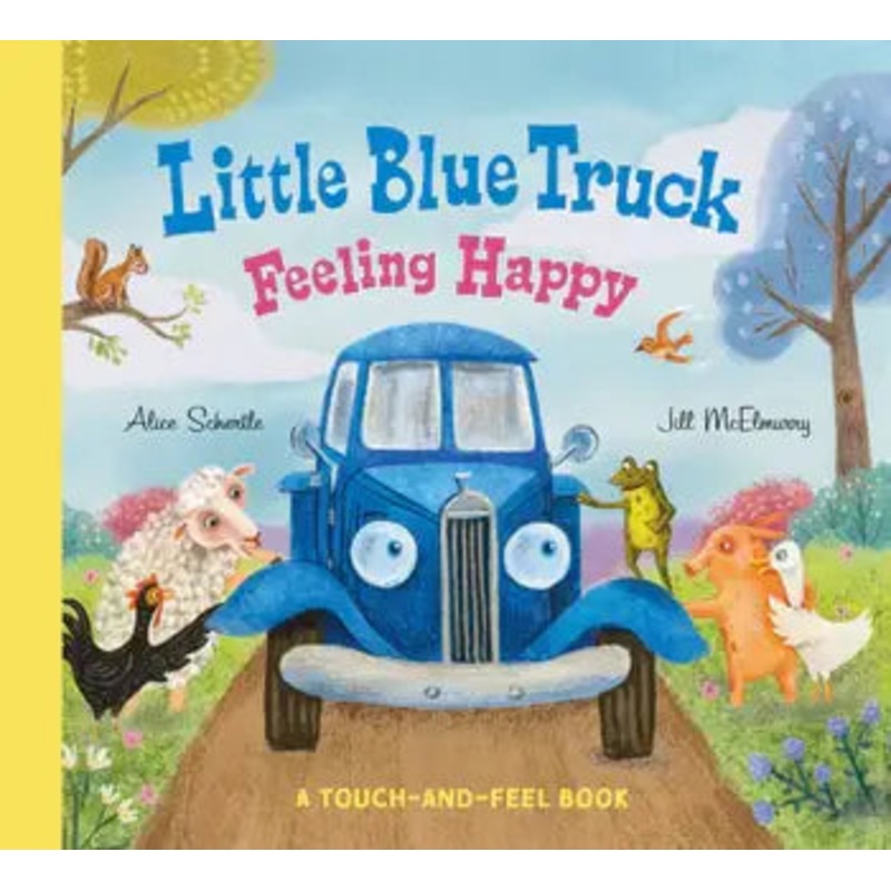 Little Blue Truck Feeling Happy: A Touch-and-Feel Book by Alice Schertle