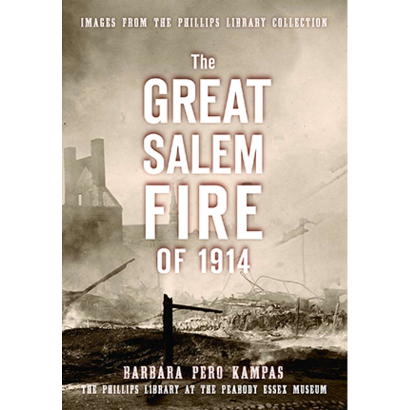 The Great Salem Fire of 1914: Images from the Philips Library Collection